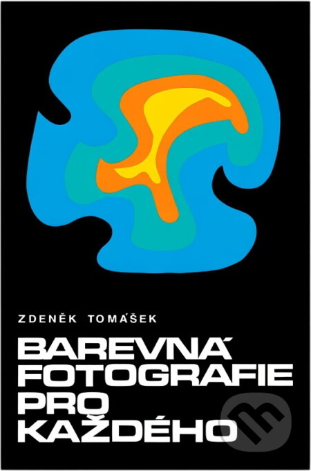 Kniha: Barevná fotografie pro každého (Zdeněk Tomášek). Merkur, 1973 Kniha: Barevná fotografie pro každého (Zdeněk Tomášek). Merkur, 1973