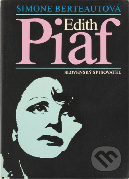 Kniha: Edith Piaf (Simone Berteaut). Slovenský spisovateľ, 1990 Kniha: Edith Piaf (Simone Berteaut). Slovenský spisovateľ, 1990