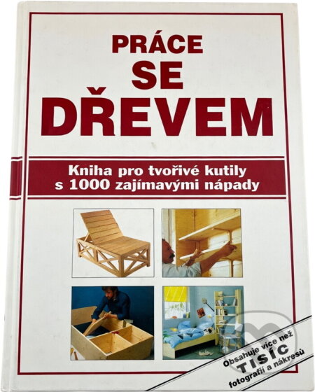 Kniha: Práce se dřevem : kniha pro tvořivé kutily s 1000 zajímavými nápady (Niemann Litho). Blesk, 1993 Kniha: Práce se dřevem : kniha pro tvořivé kutily s 1000 zajímavými nápady (Niemann Litho). Blesk, 1993
