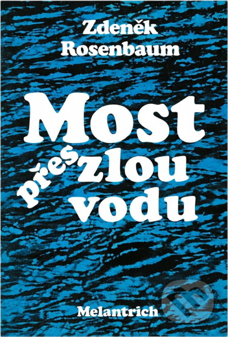 Kniha: Most přes zlou vodu (Zdeněk Rosenbaum). Melantrich, 1986 Kniha: Most přes zlou vodu (Zdeněk Rosenbaum). Melantrich, 1986