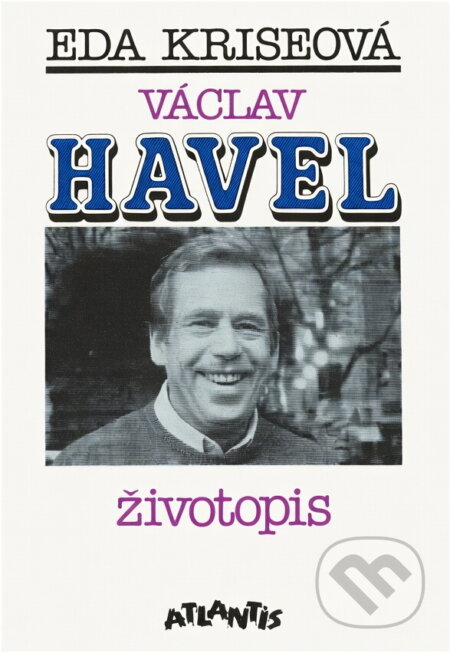 Kniha: Václav Havel : životopis (Eda Kriseová). Atlantis, 1991 Kniha: Václav Havel : životopis (Eda Kriseová). Atlantis, 1991