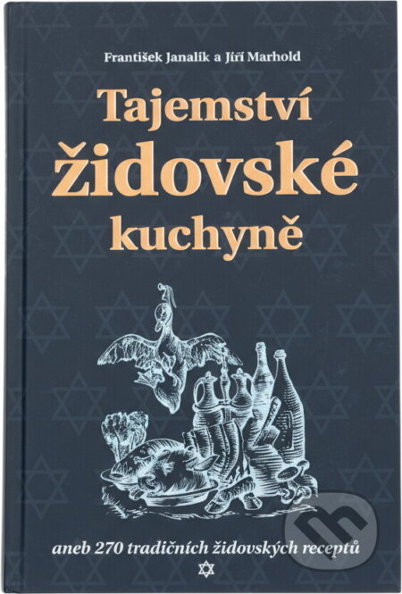 Kniha: Tajemství židovské kuchyně, aneb, 270 tradičních židovských receptů (František Janalík a Jiří Marhold). Plot, 2003 Kniha: Tajemství židovské kuchyně, aneb, 270 tradičních židovských receptů (František Janalík a Jiří Marhold). Plot, 2003