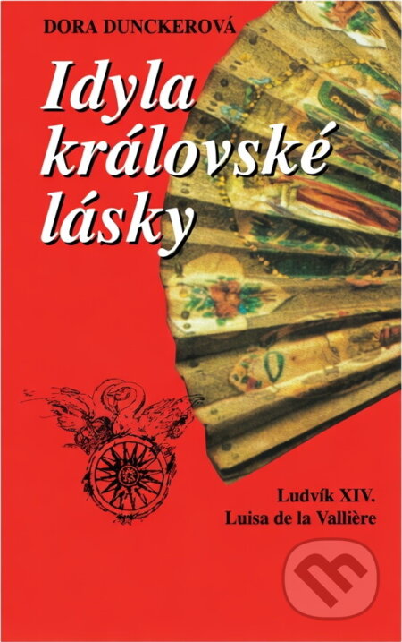 Kniha: Idyla královské lásky : Ludvík XIV. , Luisa de la Vallière (Dora Duncker). , 1994 Kniha: Idyla královské lásky : Ludvík XIV. , Luisa de la Vallière (Dora Duncker). , 1994