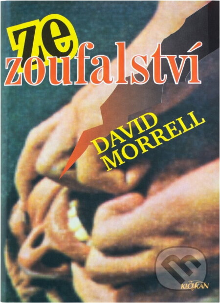 Kniha: Ze zoufalství (David Morrell). Alpress, 1995 Kniha: Ze zoufalství (David Morrell). Alpress, 1995