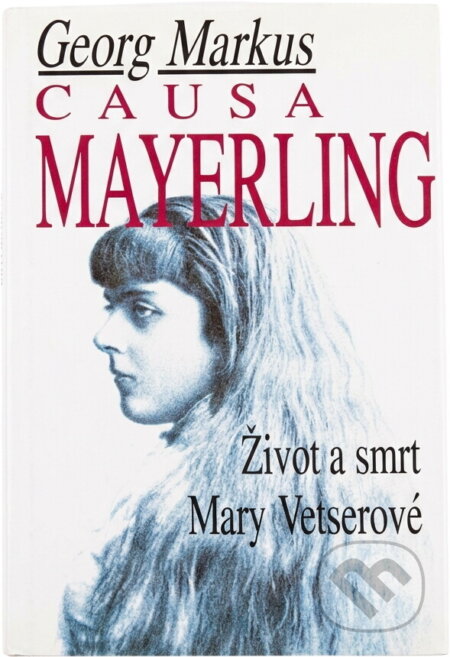 Kniha: Causa Mayerling : život a smrt Mary Vetserové : s novými poznatky a expertizami po vyloupení hrobu (Georg Markus). Naše vojsko, 1994 Kniha: Causa Mayerling : život a smrt Mary Vetserové : s novými poznatky a expertizami po vyloupení hrobu (Georg Markus). Naše vojsko, 1994