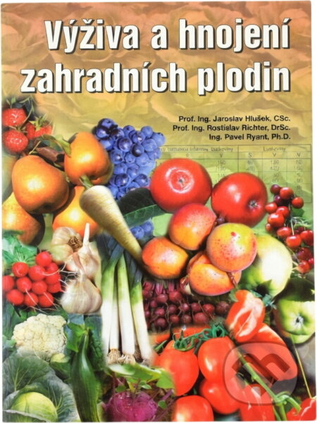 Kniha: Výživa a hnojení zahradních plodin (Jaroslav Hlušek, Rostislav Richter a Pavel Ryant). , 2002 Kniha: Výživa a hnojení zahradních plodin (Jaroslav Hlušek, Rostislav Richter a Pavel Ryant). , 2002