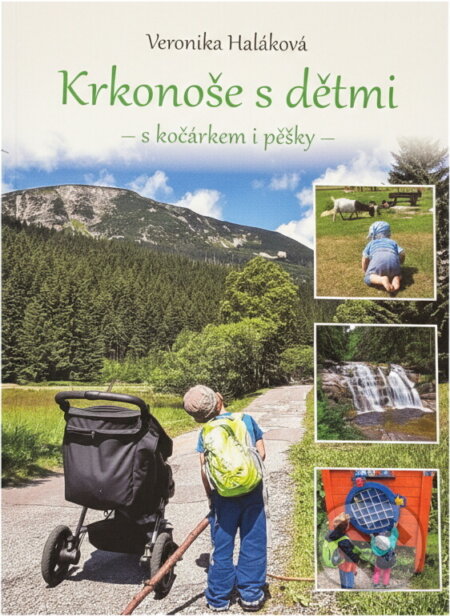 Kniha: Krkonoše s dětmi : s kočárkem i pěšky (Veronika Haláková). , 2020 Kniha: Krkonoše s dětmi : s kočárkem i pěšky (Veronika Haláková). , 2020