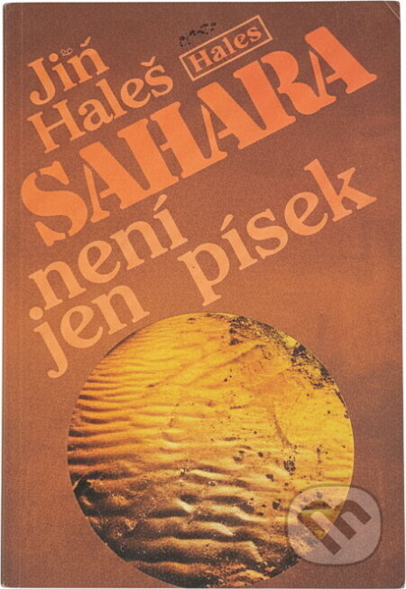 Kniha: Sahara není jen písek (Jiří Haleš). Práce, 1982 Kniha: Sahara není jen písek (Jiří Haleš). Práce, 1982