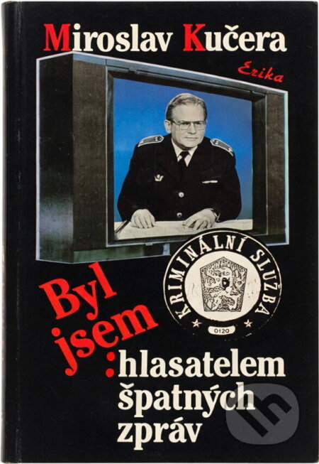 Kniha: Byl jsem hlasatelem špatných zpráv (Miroslav Kučera). , 1993 Kniha: Byl jsem hlasatelem špatných zpráv (Miroslav Kučera). , 1993