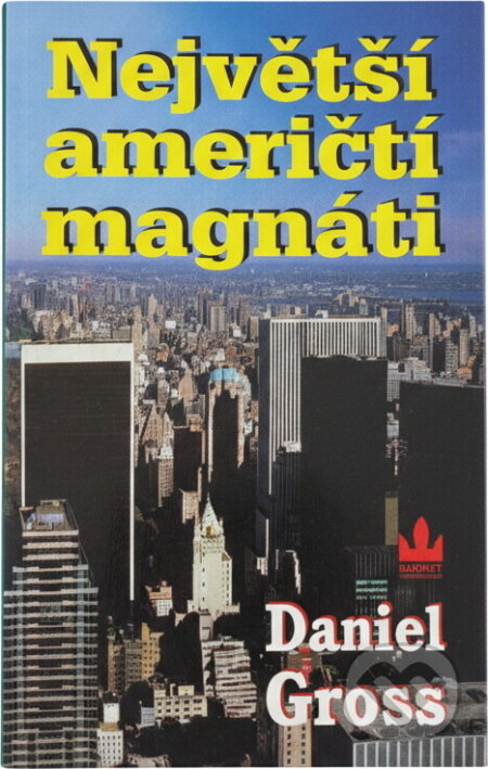 Kniha: Největší američtí magnáti (Daniel Gross). Baronet, 1997 Kniha: Největší američtí magnáti (Daniel Gross). Baronet, 1997