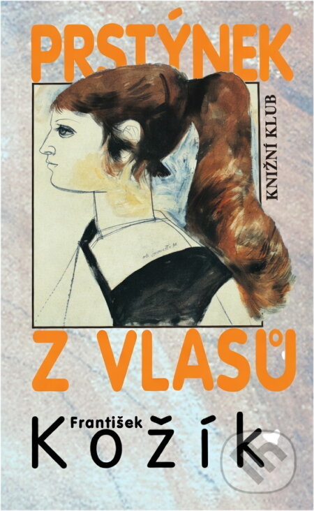 Kniha: Prstýnek z vlasů (František Kožík). Knižní klub, 1969 Kniha: Prstýnek z vlasů (František Kožík). Knižní klub, 1969