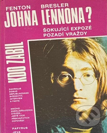 Kniha: Kdo zabil Johna Lennona? : šokující expozé pozadí vraždy (Fenton S. Bresler). Papyrus, 1992 Kniha: Kdo zabil Johna Lennona? : šokující expozé pozadí vraždy (Fenton S. Bresler). Papyrus, 1992
