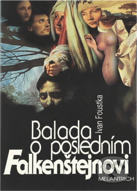 Kniha: Balada o posledním Falkenštejnovi (Ivan Foustka). Melantrich, 1994 Kniha: Balada o posledním Falkenštejnovi (Ivan Foustka). Melantrich, 1994