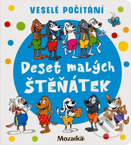 Kniha: Deset malých štěňátek (Pavlína Šamalíková). INFOA, 2020 Kniha: Deset malých štěňátek (Pavlína Šamalíková). INFOA, 2020