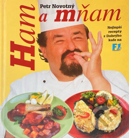 Kniha: Ham a mňam : nejlepší recepty z Dobrýho kafe na F1 (Petr Novotný). Cesty, 2000 Kniha: Ham a mňam : nejlepší recepty z Dobrýho kafe na F1 (Petr Novotný). Cesty, 2000
