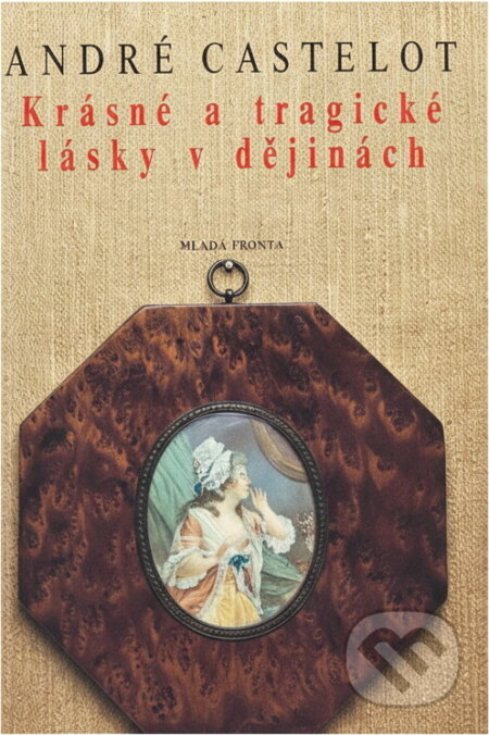 Kniha: Krásné a tragické lásky v dějinách (André Castelot). , 1993 Kniha: Krásné a tragické lásky v dějinách (André Castelot). , 1993