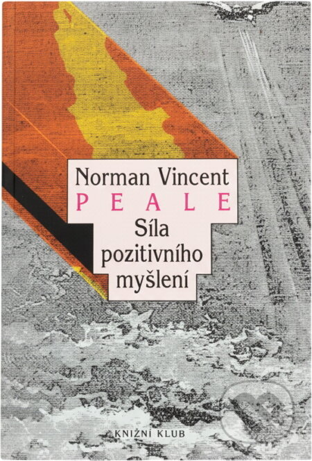 Kniha: Síla pozitivního myšlení (Norman Vincent Peale). Knižní klub, 1994 Kniha: Síla pozitivního myšlení (Norman Vincent Peale). Knižní klub, 1994