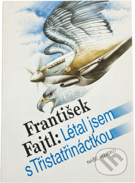 Kniha: Létal jsem s Třistatřináctkou (František Fajtl). Naše vojsko, 1991 Kniha: Létal jsem s Třistatřináctkou (František Fajtl). Naše vojsko, 1991