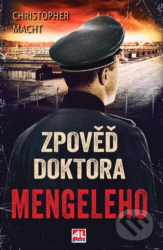 Kniha: Zpověď doktora Mengeleho (Christopher Macht). Alpress, 2023 Kniha: Zpověď doktora Mengeleho (Christopher Macht). Alpress, 2023
