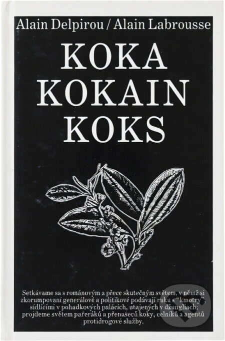 Kniha: Koka, kokain, koks (Alain Delpirou a Alain Labrousse). Bradlo, 1993 Kniha: Koka, kokain, koks (Alain Delpirou a Alain Labrousse). Bradlo, 1993