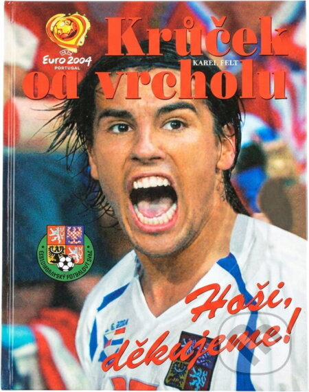 Kniha: Krůček od vrcholu : hoši, děkujeme! (Karel Felt). , 2004 Kniha: Krůček od vrcholu : hoši, děkujeme! (Karel Felt). , 2004