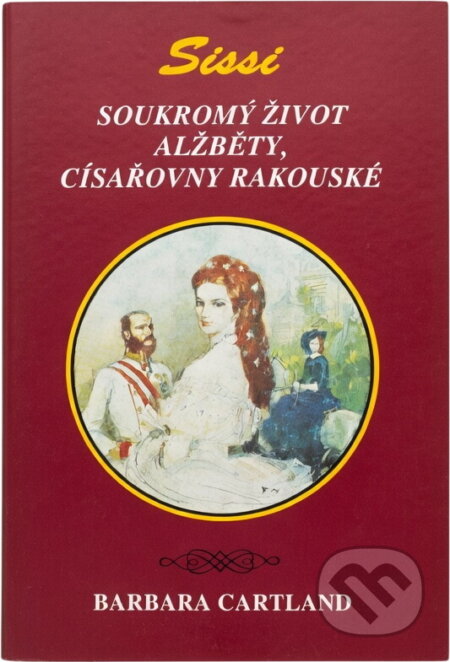Kniha: Sissi : soukromý život Alžběty, císařovny rakouské (Barbara Cartland). , 1992 Kniha: Sissi : soukromý život Alžběty, císařovny rakouské (Barbara Cartland). , 1992