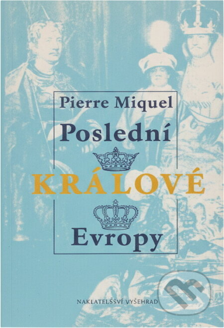 Kniha: Poslední králové Evropy (Pierre Miquel). , 1994 Kniha: Poslední králové Evropy (Pierre Miquel). , 1994