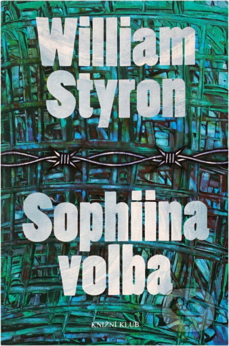 Kniha: Sophiina volba (William Styron). Knižní klub, 2005 Kniha: Sophiina volba (William Styron). Knižní klub, 2005
