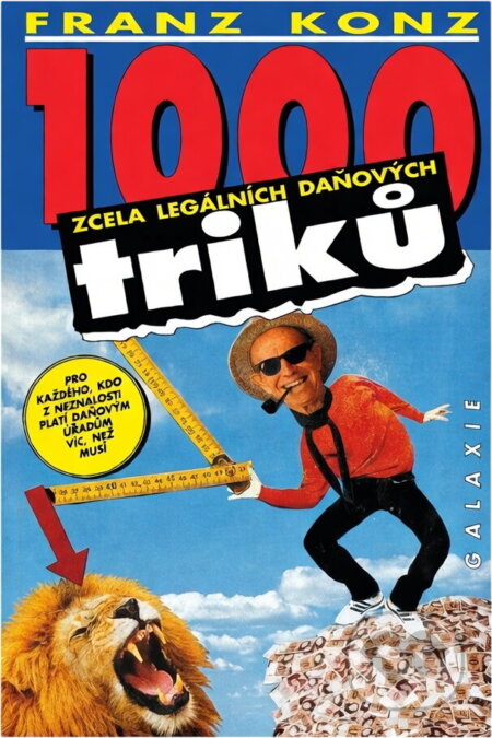 Kniha: 1000 zcela legálních daňových triků : pro každého, kdo z neznalosti platí daňovým úřadům víc, než musí : s aktualizacemi pro rok 1992 - 1993 (Franz Konz). Galaxie, 1992 Kniha: 1000 zcela legálních daňových triků : pro každého, kdo z neznalosti platí daňovým úřadům víc, než musí : s aktualizacemi pro rok 1992 - 1993 (Franz Konz). Galaxie, 1992