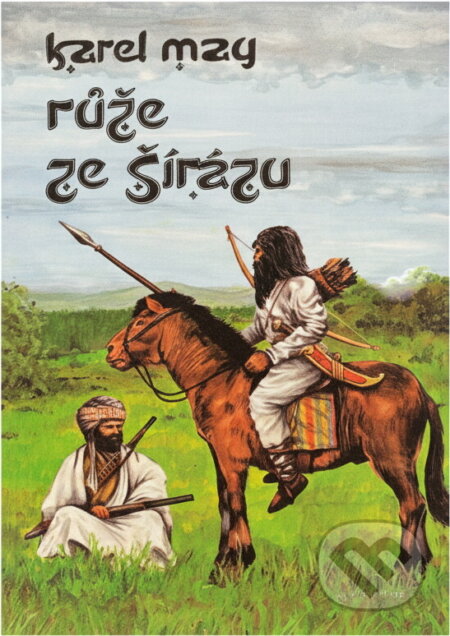 Kniha: Růže ze Šírázu : v Říši stříbrného lva (Karl May). , 1992 Kniha: Růže ze Šírázu : v Říši stříbrného lva (Karl May). , 1992