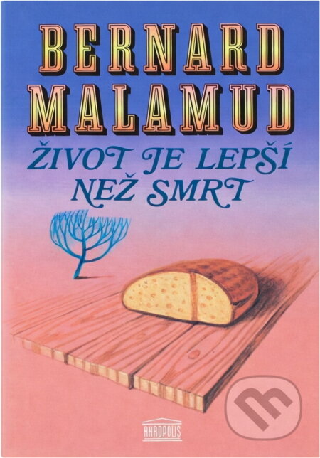 Kniha: Život je lepší než smrt (Bernard Malamud). Akropolis, 1995 Kniha: Život je lepší než smrt (Bernard Malamud). Akropolis, 1995