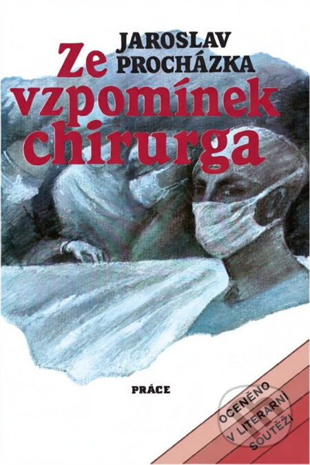 Kniha: Ze vzpomínek chirurga (Jaroslav Procházka). Práce, 1989 Kniha: Ze vzpomínek chirurga (Jaroslav Procházka). Práce, 1989
