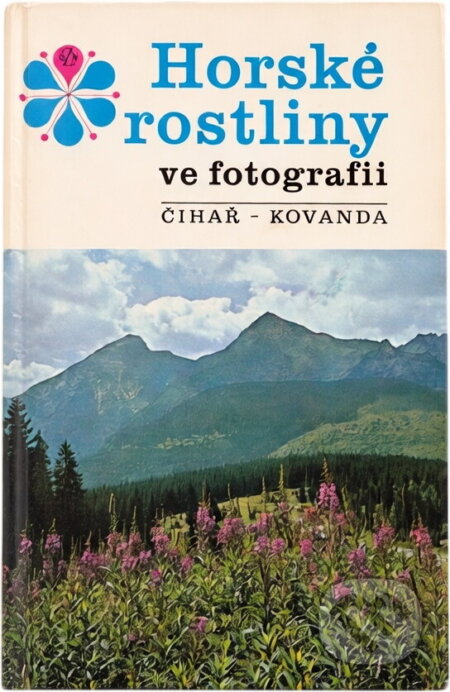 Kniha: Horské rostliny ve fotografii (Jiří Čihař a Miloslav Kovanda). , 1983 Kniha: Horské rostliny ve fotografii (Jiří Čihař a Miloslav Kovanda). , 1983