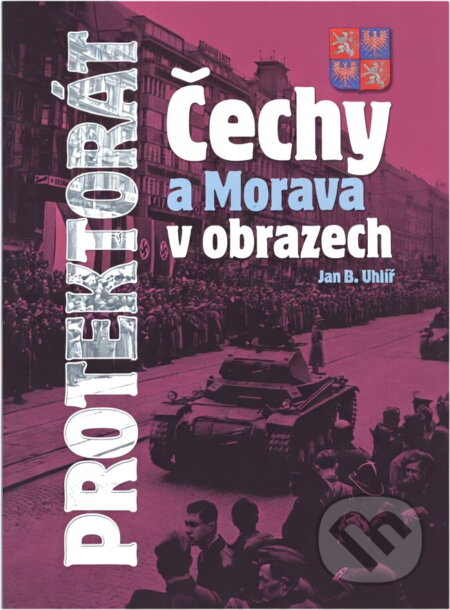 Kniha: Protektorát Čechy a Morava v obrazech (Jan Boris Uhlíř). , 2008 Kniha: Protektorát Čechy a Morava v obrazech (Jan Boris Uhlíř). , 2008