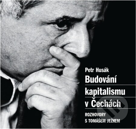 Kniha: Budování kapitalismu v Čechách : rozhovory s Tomášem Ježkem (Tomáš Ježek). , 1997 Kniha: Budování kapitalismu v Čechách : rozhovory s Tomášem Ježkem (Tomáš Ježek). , 1997