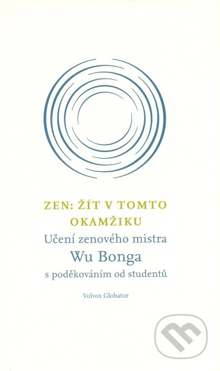 E-kniha: Zen: Žít v tomto okamžiku (Wu Bong). Volvox Globator, 2014 E-kniha: Zen: Žít v tomto okamžiku (Wu Bong). Volvox Globator, 2014
