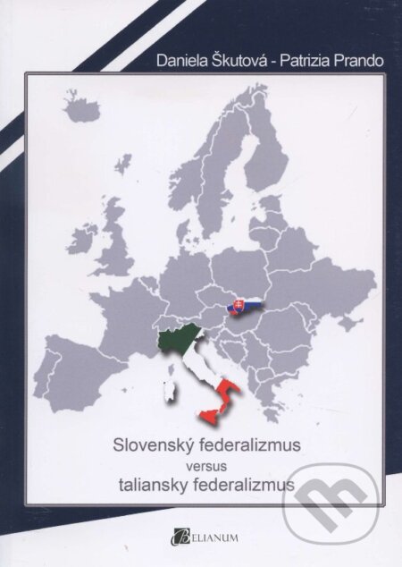 Kniha: Slovenský federalizmus versus taliansky federalizmus (Daniela Škutová a Patrizia Prando). Belianum, 2013 Kniha: Slovenský federalizmus versus taliansky federalizmus (Daniela Škutová a Patrizia Prando). Belianum, 2013
