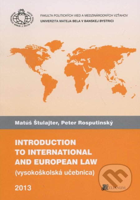 Kniha: Introduction to international and european law (Matúš Štulajter a Peter Rosputinský). Belianum, 2013 Kniha: Introduction to international and european law (Matúš Štulajter a Peter Rosputinský). Belianum, 2013