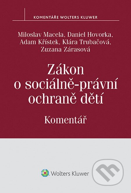 E-kniha: Zákon o sociálně-právní ochraně dětí. Komentář (Adam Křístek, Daniel Hovorka, Miloslav Macela a kolektív). Wolters Kluwer, 2014 E-kniha: Zákon o sociálně-právní ochraně dětí. Komentář (Adam Křístek, Daniel Hovorka, Miloslav Macela a kolektív). Wolters Kluwer, 2014
