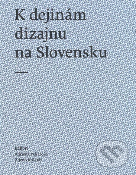 Kniha: K dejinám dizajnu na Slovensku (Adriena Pekárová a Zdeno Kolesár). Slovenské centrum dizajnu, 2013 Kniha: K dejinám dizajnu na Slovensku (Adriena Pekárová a Zdeno Kolesár). Slovenské centrum dizajnu, 2013