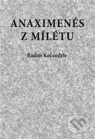 Kniha: Anaximenés z Mílétu (Radim Kočandrle). Pavel Mervart, 2015 Kniha: Anaximenés z Mílétu (Radim Kočandrle). Pavel Mervart, 2015