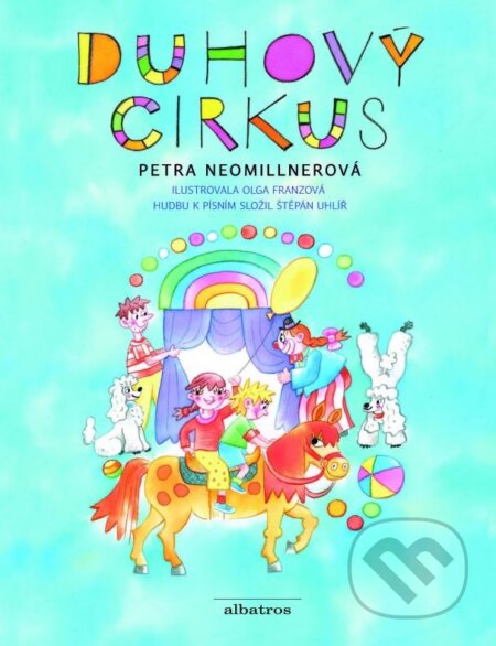Kniha: Duhový cirkus (Petra Neomillnerová). Albatros CZ, 2015 Kniha: Duhový cirkus (Petra Neomillnerová). Albatros CZ, 2015
