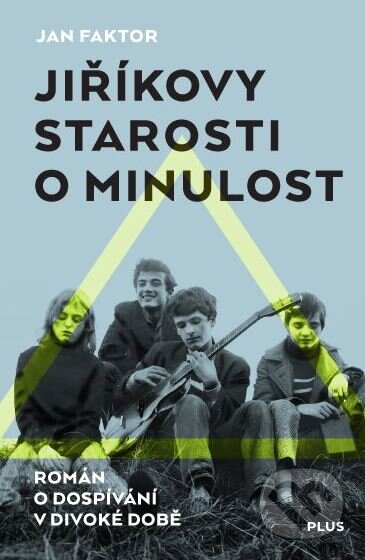 Kniha: Jiříkovy starosti o minulost (Jan Faktor). Plus, 2015 Kniha: Jiříkovy starosti o minulost (Jan Faktor). Plus, 2015