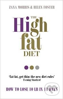 Kniha: The High Fat Diet (Helen Foster a Zana Morris). Vermilion, 2015 Kniha: The High Fat Diet (Helen Foster a Zana Morris). Vermilion, 2015