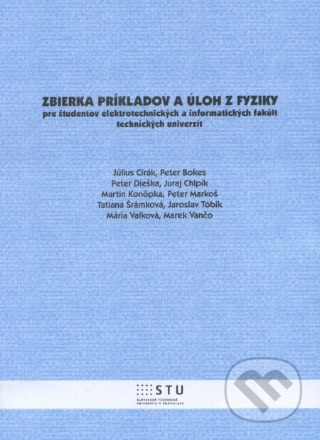 Kniha: Zbierka príkladov a úloh z fyziky (Július Cirák a kolektív). STU, 2013 Kniha: Zbierka príkladov a úloh z fyziky (Július Cirák a kolektív). STU, 2013