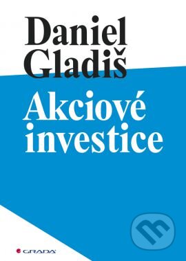 Kniha: Akciové investice (Daniel Gladiš). Grada, 2015 Kniha: Akciové investice (Daniel Gladiš). Grada, 2015