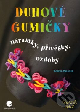 Kniha: Duhové gumičky (Andrea Vachová). Grada, 2015 Kniha: Duhové gumičky (Andrea Vachová). Grada, 2015