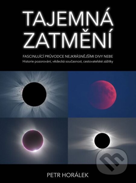 Kniha: Tajemná zatmění (Petr Horálek). CPRESS, 2015 Kniha: Tajemná zatmění (Petr Horálek). CPRESS, 2015