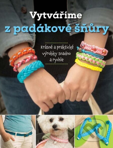 Kniha: Vytváříme z padákové šňůry (Samantha Grenierová). CPRESS, 2015 Kniha: Vytváříme z padákové šňůry (Samantha Grenierová). CPRESS, 2015