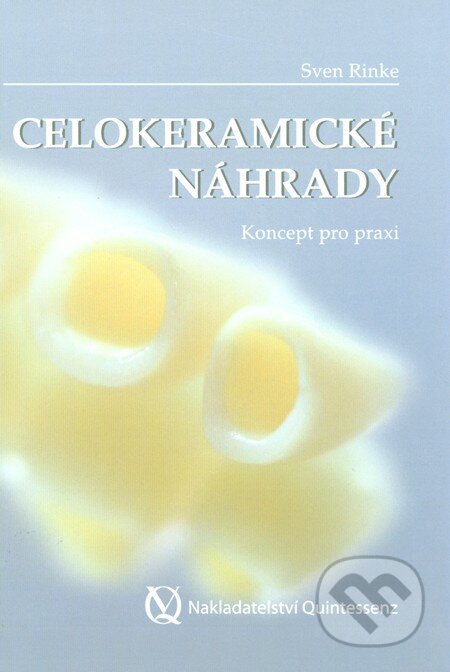Kniha: Celokeramické náhrady (Sven Rinke). Quintessence, 2014 Kniha: Celokeramické náhrady (Sven Rinke). Quintessence, 2014